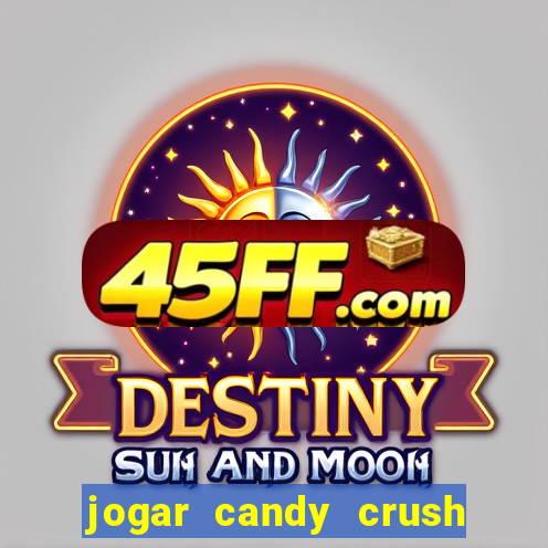jogar candy crush e ganhar dinheiro